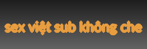 sex việt sub không che